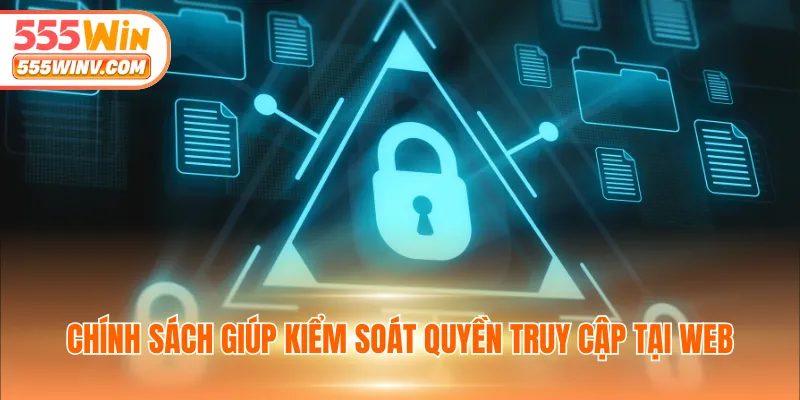 Chính sách giúp kiểm soát quyền truy cập tại web