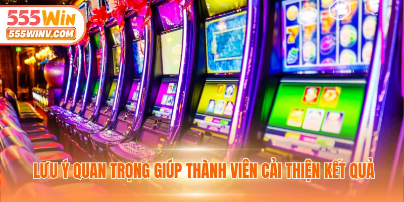 Lưu ý quan trọng giúp thành viên cải thiện kết quả