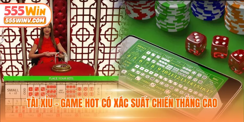 Tài xỉu - Game hot có xác suất chiến thắng cao